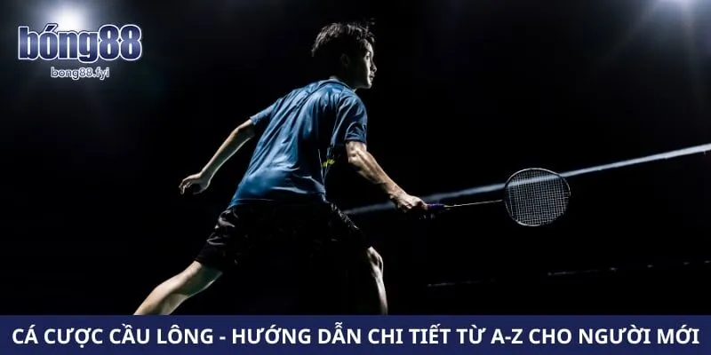 Cá Cược Cầu Lông - Hướng Dẫn Chi Tiết Từ A-Z Cho Người Mới