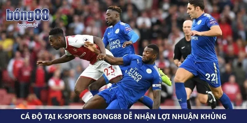 Cá độ tại K-Sports Bong88 dễ nhận lợi nhuận khủng