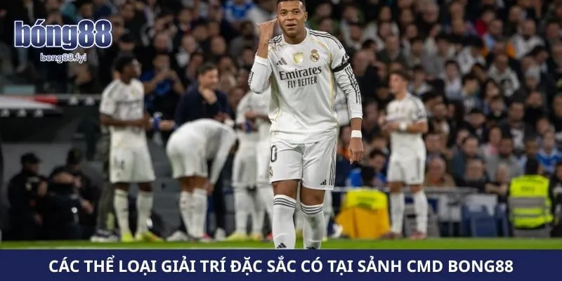 Các thể loại giải trí đặc sắc có tại sảnh CMD Bong88