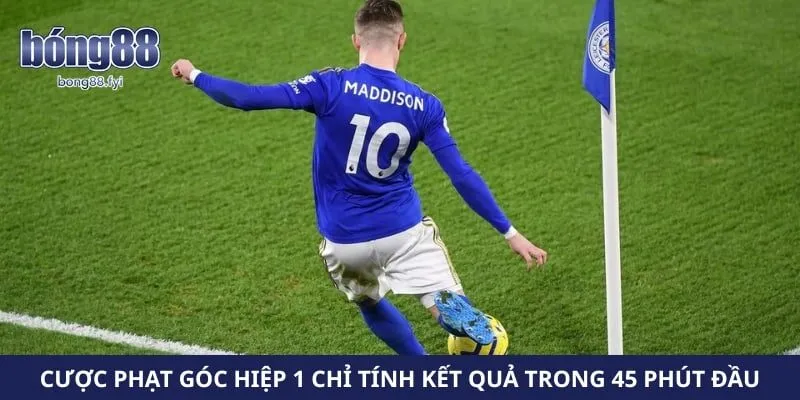 Cược phạt góc hiệp 1 chỉ tính kết quả trong 45 phút đầu
