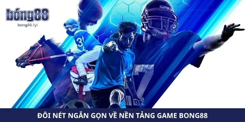 Đôi nét ngắn gọn về nền tảng game Bong88