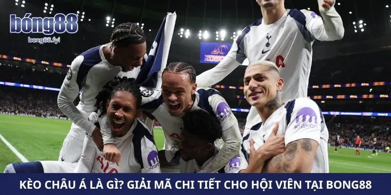 Kèo Châu Á Là Gì? Giải Mã Chi Tiết Cho Hội Viên Tại Bong88