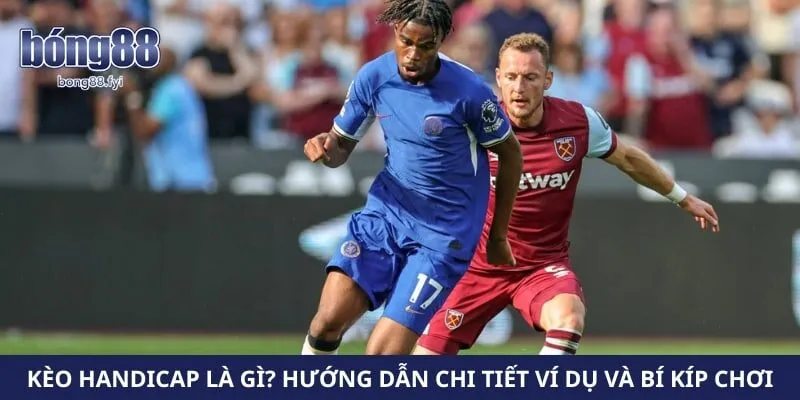 Kèo Handicap Là Gì? Hướng Dẫn Chi Tiết Ví Dụ Và Bí Kíp Chơi