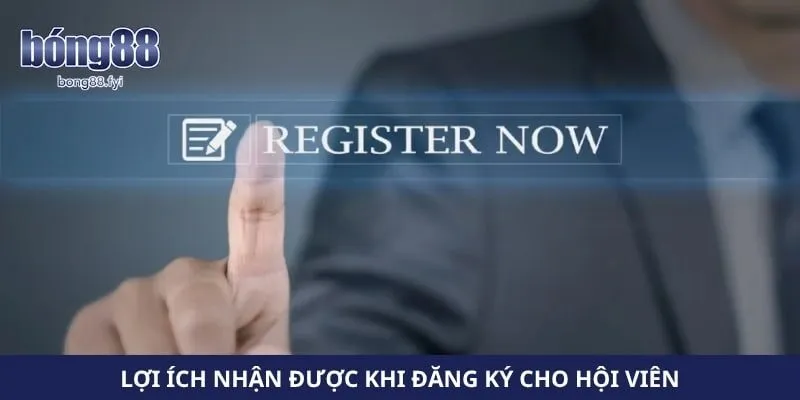 Lợi ích nhận được khi đăng ký cho hội viên