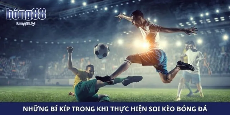 Những bí kíp trong khi thực hiện soi kèo bóng đá