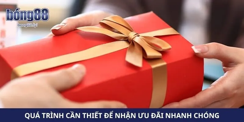 Quá trình cần thiết để nhận ưu đãi nhanh chóng