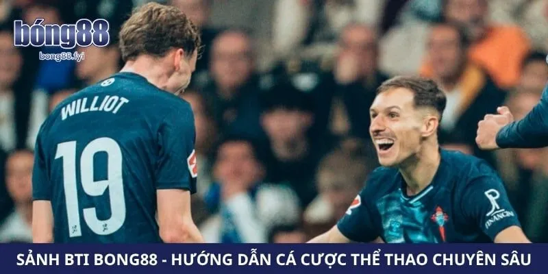 Sảnh BTI Bong88 - Hướng Dẫn Cá Cược Thể Thao Chuyên Sâu