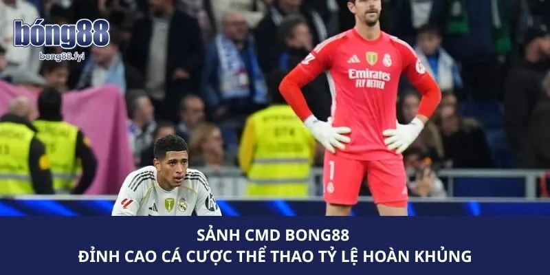 Sảnh CMD Bong88 - Đỉnh Cao Cá Cược Thể Thao Tỷ Lệ Hoàn Khủng
