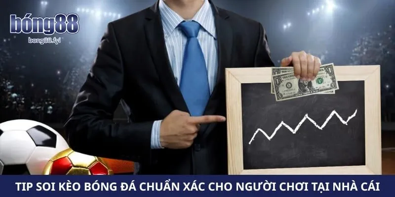 Tip Soi Kèo Bóng Đá Chuẩn Xác Cho Người Chơi Tại Nhà Cái